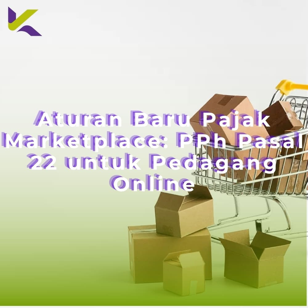 Aturan Baru Pajak Marketplace: PPh Pasal 22 untuk Pedagang Online