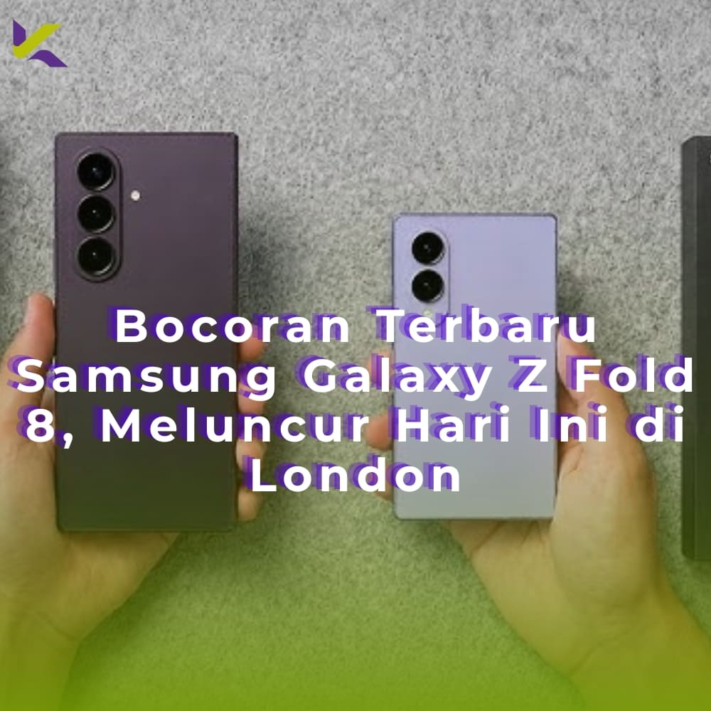 Bocoran Terbaru Samsung Galaxy Z Fold 8, Meluncur Hari Ini di London