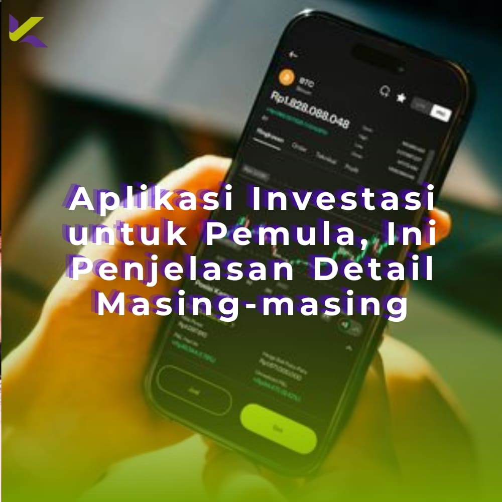 Aplikasi Investasi untuk Pemula, Ini Penjelasan Detail Masing-masing
