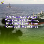 AS Tembak Kapal Tanker M/T Belma, Blokade Laut Iran Kembali Memanas