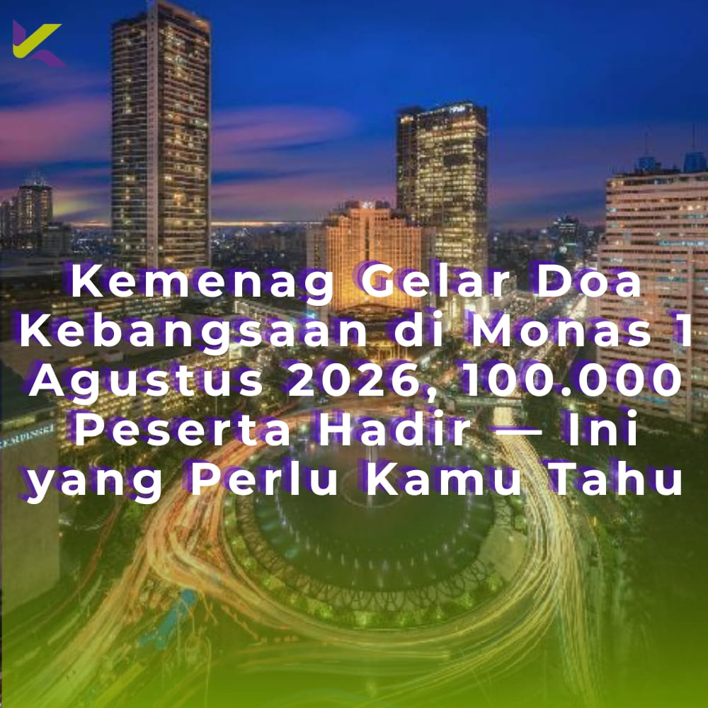 Kemenag Gelar Doa Kebangsaan di Monas 1 Agustus 2026, 100.000 Peserta Hadir — Ini yang Perlu Kamu Tahu