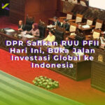 DPR Sahkan RUU PFII Hari Ini, Buka Jalan Investasi Global ke Indonesia