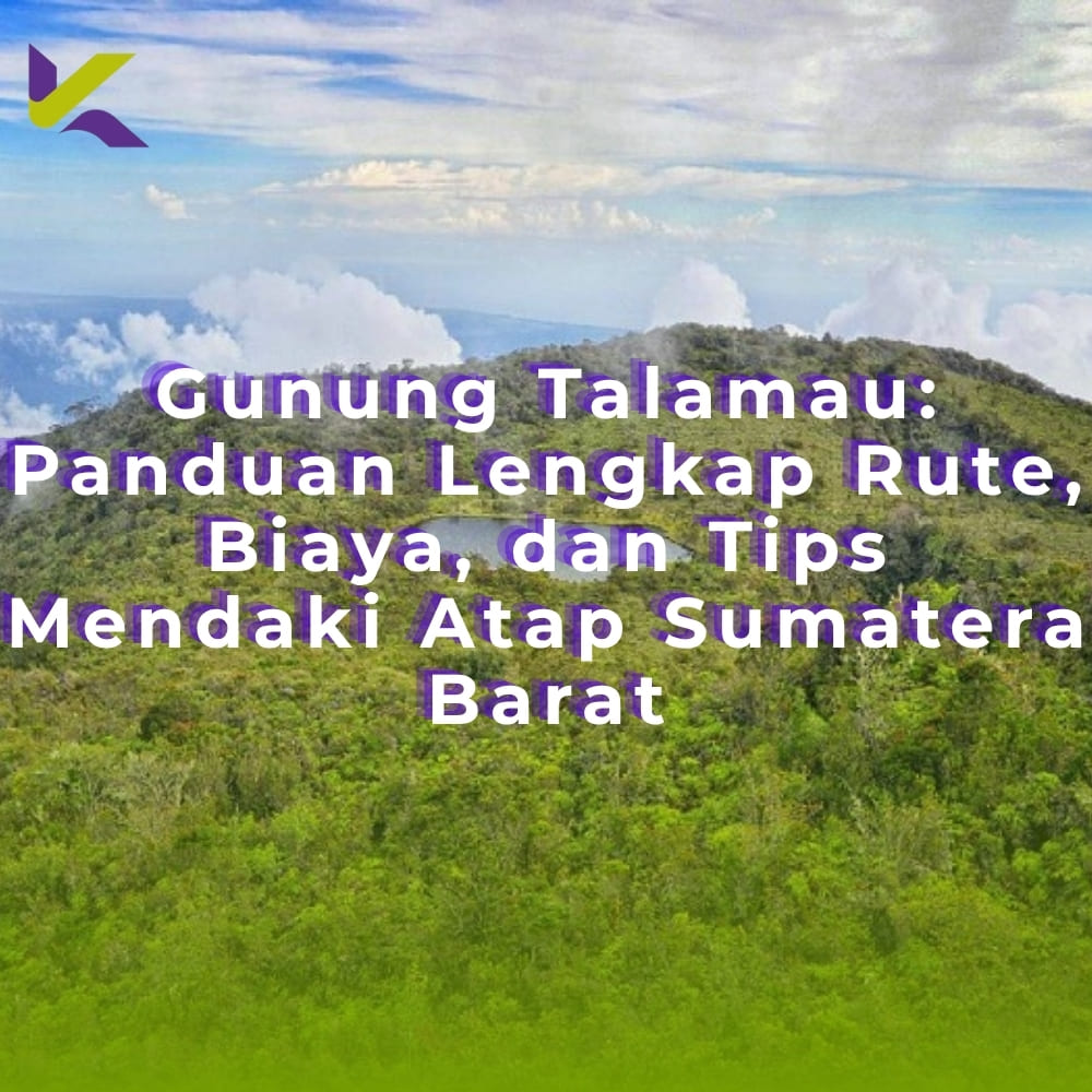 Gunung Talamau: Panduan Lengkap Rute, Biaya, dan Tips Mendaki Atap Sumatera Barat