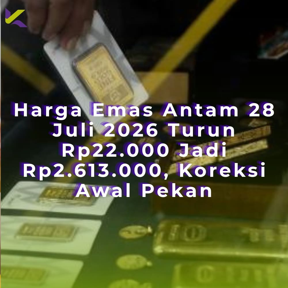 Harga Emas Antam 28 Juli 2026 Turun Rp22.000 Jadi Rp2.613.000, Koreksi Awal Pekan