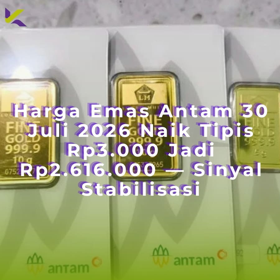 Harga Emas Antam 30 Juli 2026 Naik Tipis Rp3.000 Jadi Rp2.616.000 — Sinyal Stabilisasi