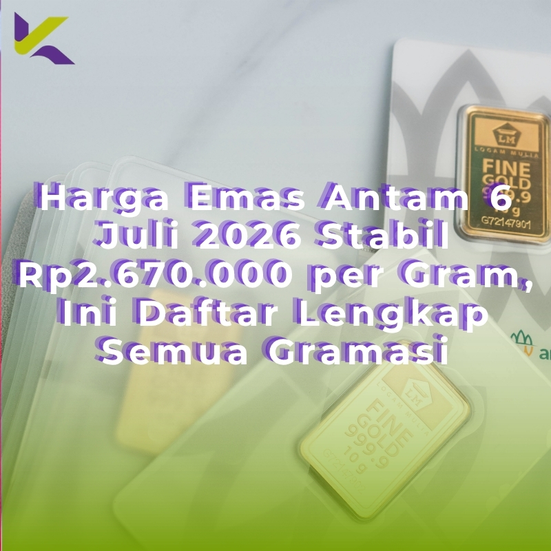 Harga Emas Antam 6 Juli 2026 Stabil Rp2.670.000 per Gram, Ini Daftar Lengkap Semua Gramasi