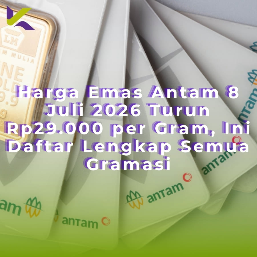 Harga Emas Antam 8 Juli 2026 Turun Rp29.000 per Gram, Ini Daftar Lengkap Semua Gramasi