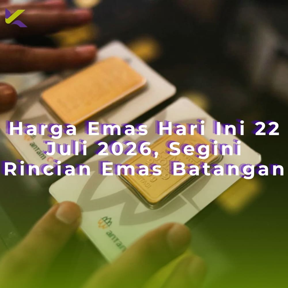 Harga Emas Hari Ini 22 Juli 2026, Segini Rincian Emas Batangan