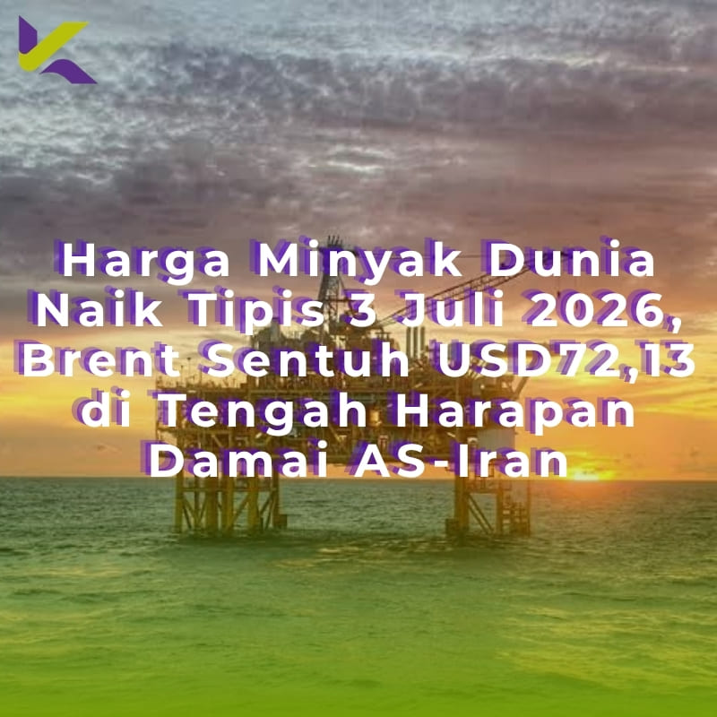 Harga Minyak Dunia Naik Tipis 3 Juli 2026, Brent Sentuh USD72,13 di Tengah Harapan Damai AS-Iran