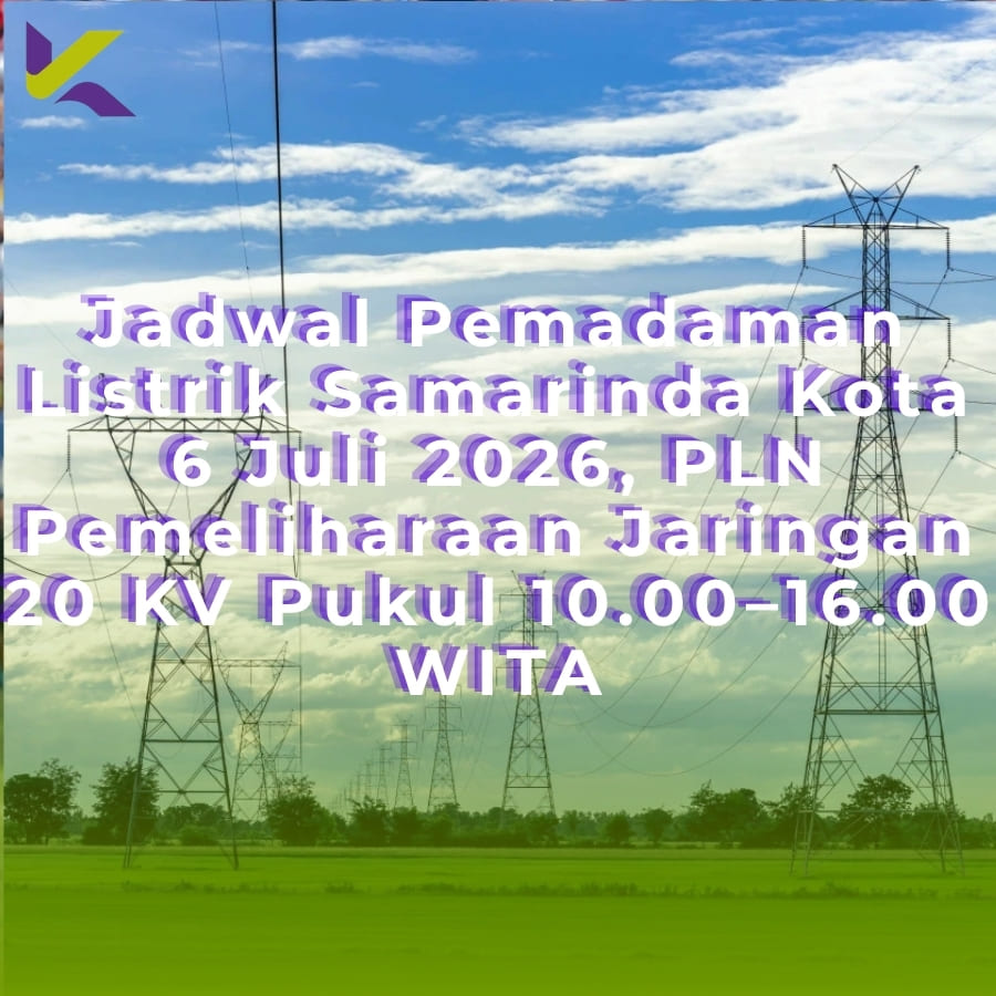 Jadwal Pemadaman Listrik Samarinda Kota 6 Juli 2026, PLN Pemeliharaan Jaringan 20 KV Pukul 10.00–16.00 WITA