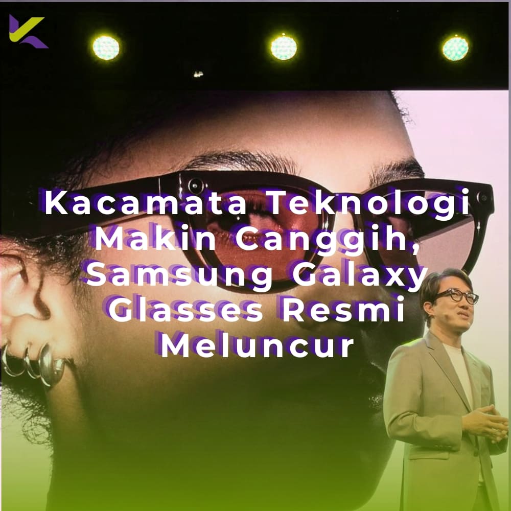 Kacamata Teknologi Makin Canggih, Samsung Galaxy Glasses Resmi Meluncur