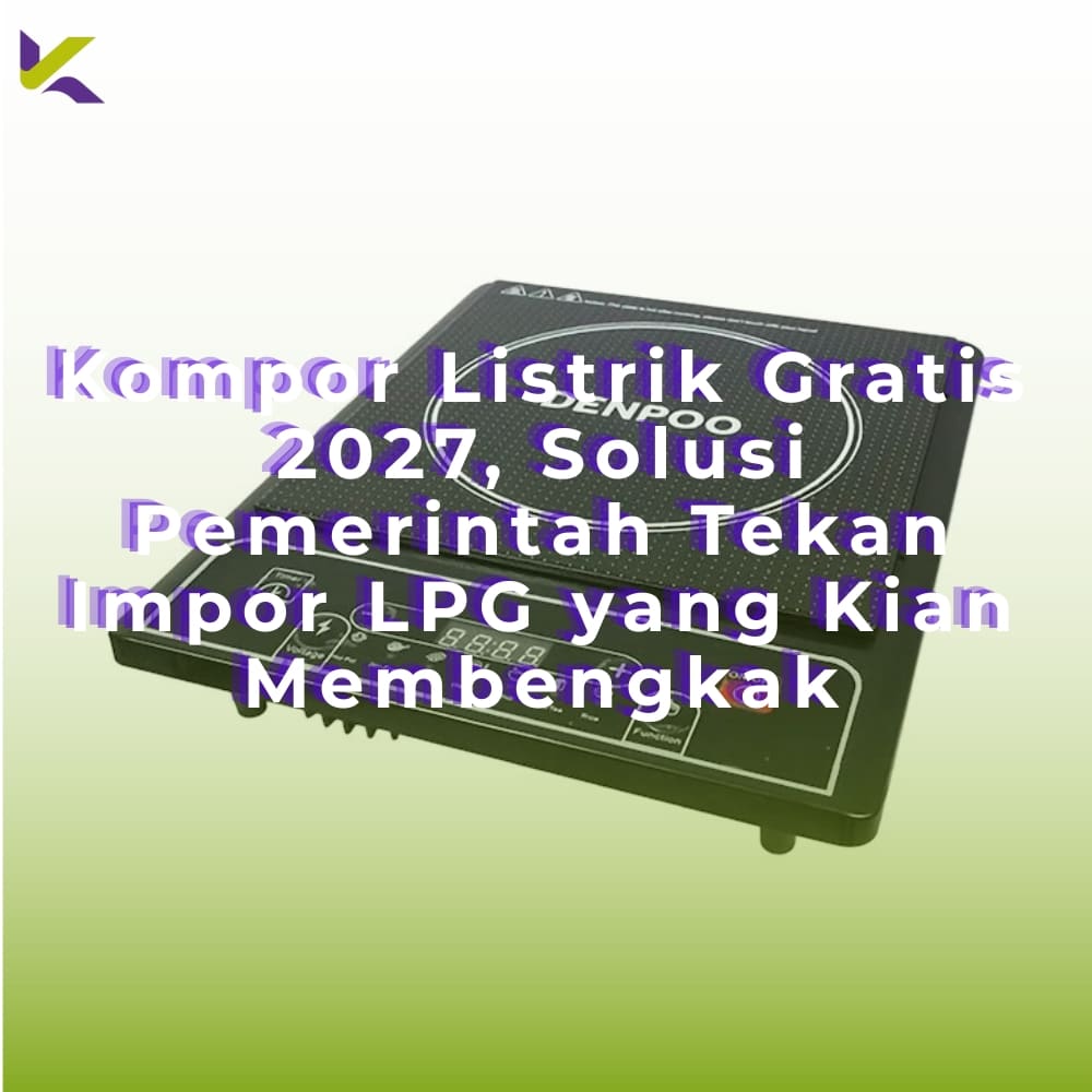 Kompor Listrik Gratis 2027, Solusi Pemerintah Tekan Impor LPG yang Kian Membengkak