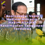 Kontroversi Vonis Nadiem Makarim: Hakim Abaikan Kesempatan Tanggapan Terdakwa