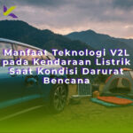 Manfaat Teknologi V2L pada Kendaraan Listrik Saat Kondisi Darurat Bencana