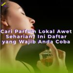 Cari Parfum Lokal Awet Seharian? Ini Daftar yang Wajib Anda Coba