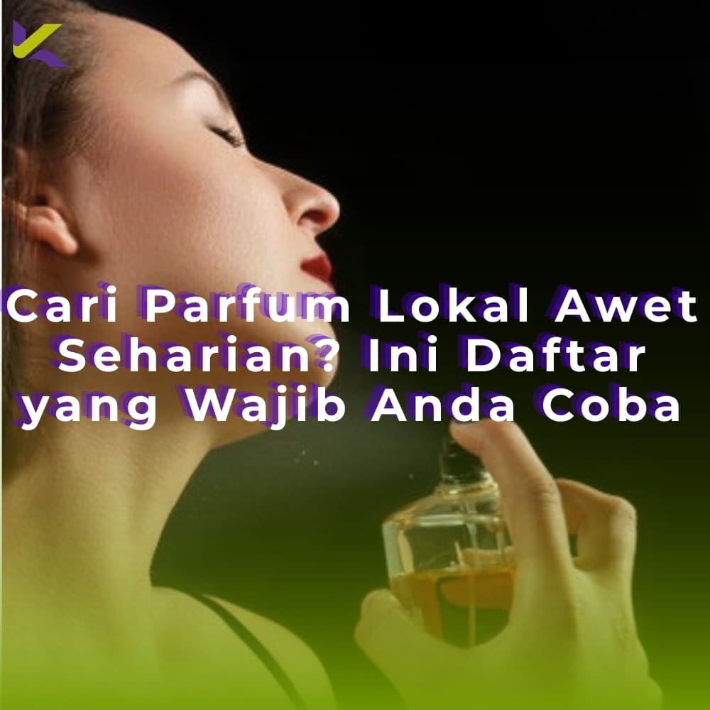 Cari Parfum Lokal Awet Seharian? Ini Daftar yang Wajib Anda Coba