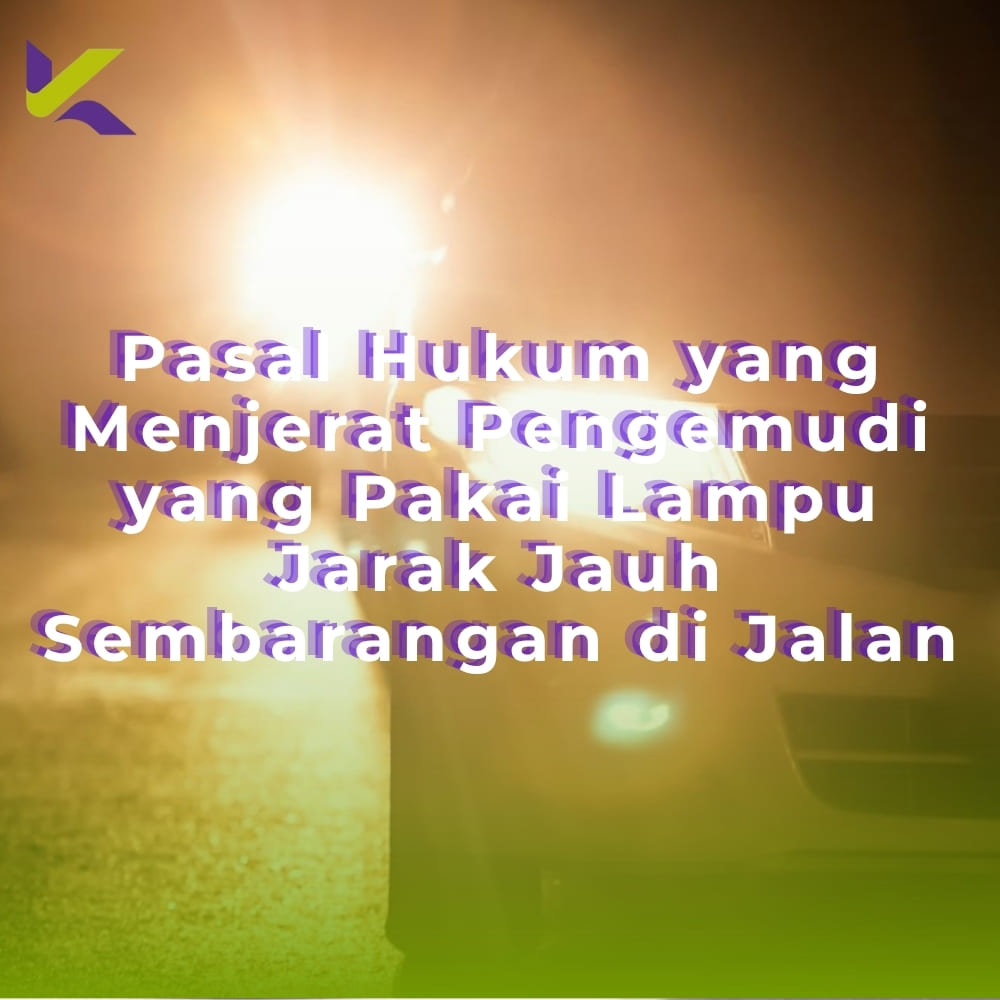 Pasal Hukum yang Menjerat Pengemudi yang Pakai Lampu Jarak Jauh Sembarangan di Jalan