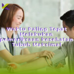 Waktu Paling Tepat Melakukan pemeriksaan kesehatan Tubuh Maksimal