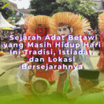 Sejarah Adat Betawi yang Masih Hidup Hari Ini — Tradisi, Istiadat, dan Lokasi Bersejarahnya