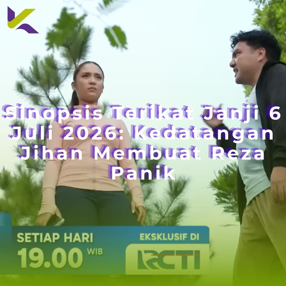 Sinopsis Terikat Janji 6 Juli 2026: Kedatangan Jihan Membuat Reza Panik
