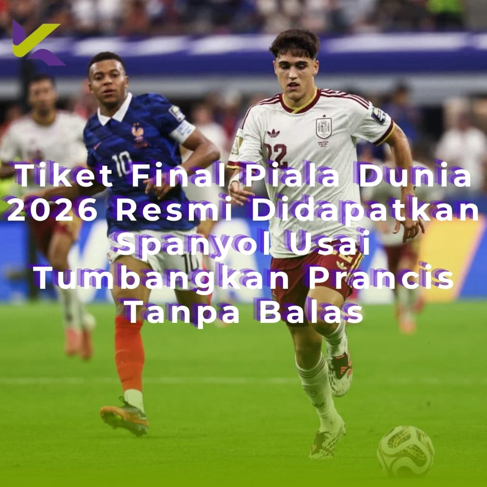 Tiket Final Piala Dunia 2026 Resmi Didapatkan Spanyol Usai Tumbangkan Prancis Tanpa Balas