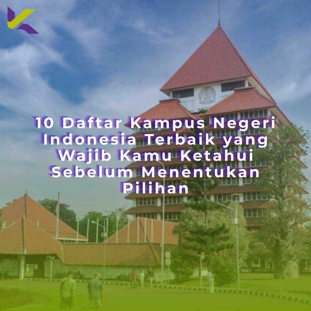 10 Daftar Kampus Negeri Indonesia Terbaik yang Wajib Kamu Ketahui Sebelum Menentukan Pilihan