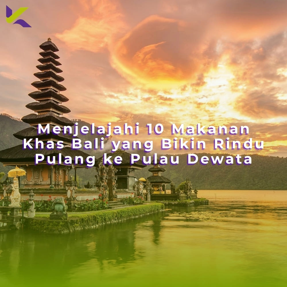 Menjelajahi 10 Makanan Khas Bali yang Bikin Rindu Pulang ke Pulau Dewata