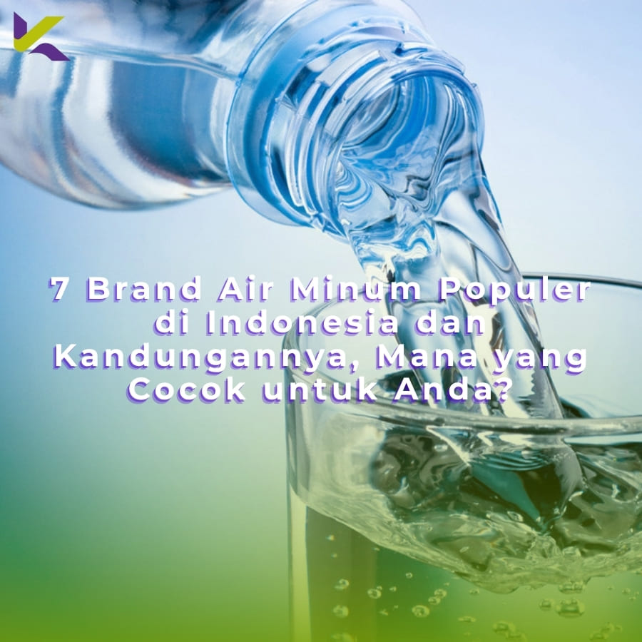 7 Brand Air Minum Populer di Indonesia dan Kandungannya, Mana yang Cocok untuk Anda?
