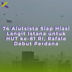 74 Alutsista Siap Hiasi Langit Istana untuk HUT ke-81 RI, Rafale Debut Perdana