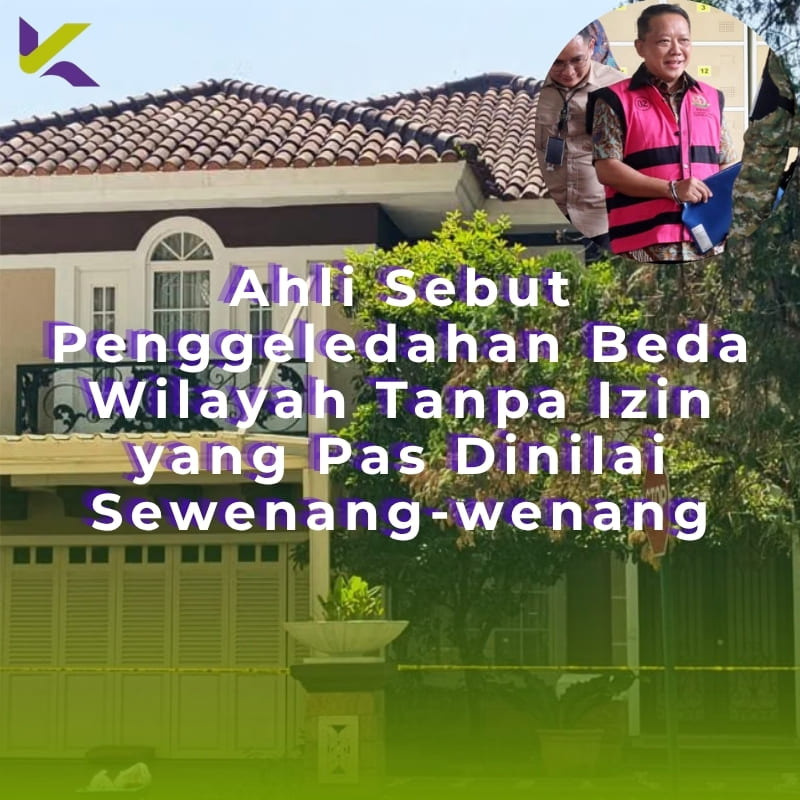 Ahli Sebut Penggeledahan Beda Wilayah Tanpa Izin yang Pas Dinilai Sewenang-wenang