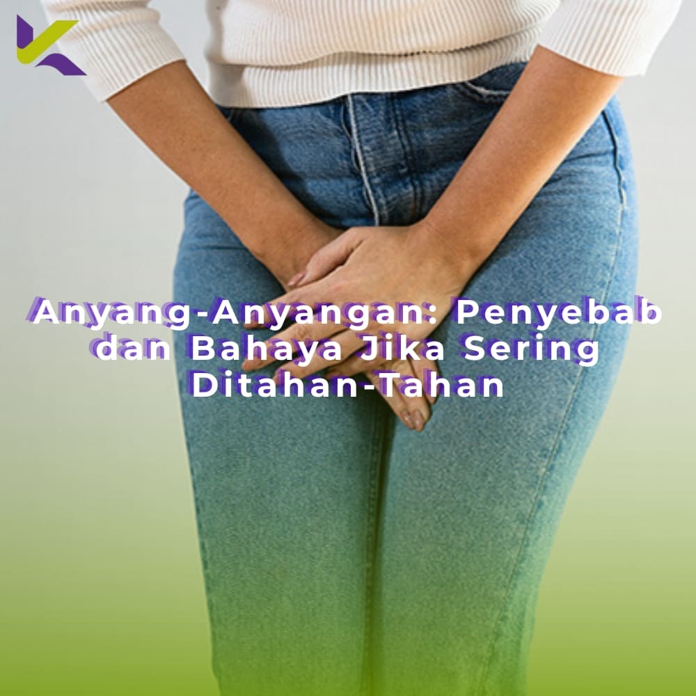 Anyang-Anyangan: Penyebab dan Bahaya Jika Sering Ditahan-Tahan