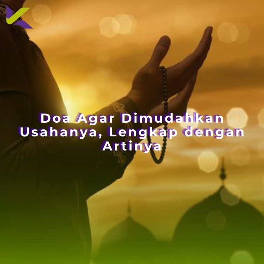 Doa Agar Dimudahkan Usahanya, Lengkap dengan Artinya