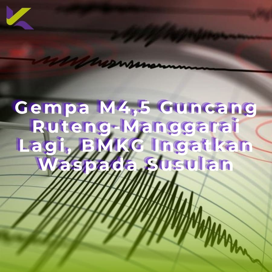 Gempa M4,5 Guncang Ruteng-Manggarai Lagi, BMKG Ingatkan Waspada Susulan
