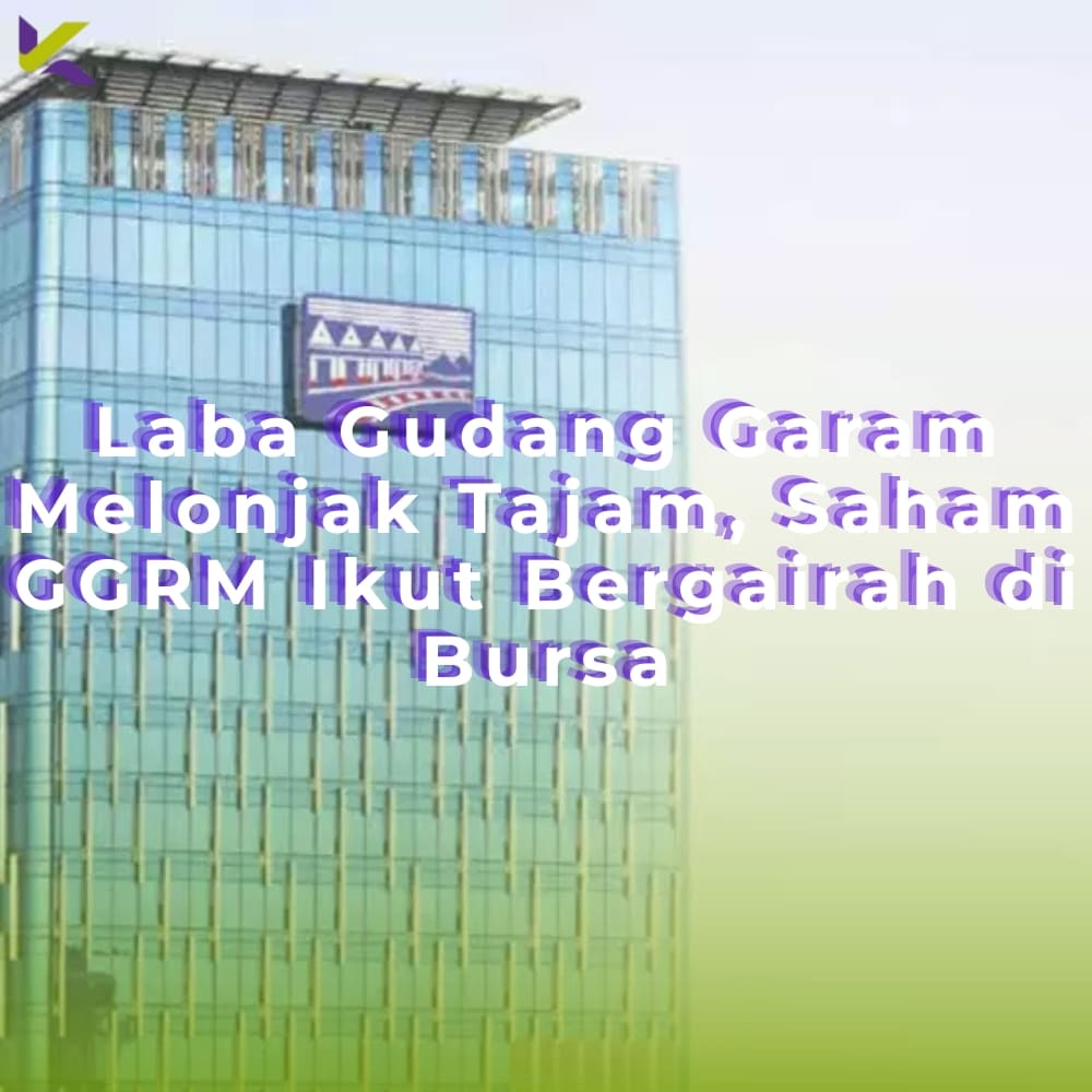 Laba Gudang Garam Melonjak Tajam, Saham GGRM Ikut Bergairah di Bursa