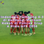 Indonesia Tumbang 0-3 di Kandang, Vietnam Kokoh di Puncak Grup A Piala AFF 2026