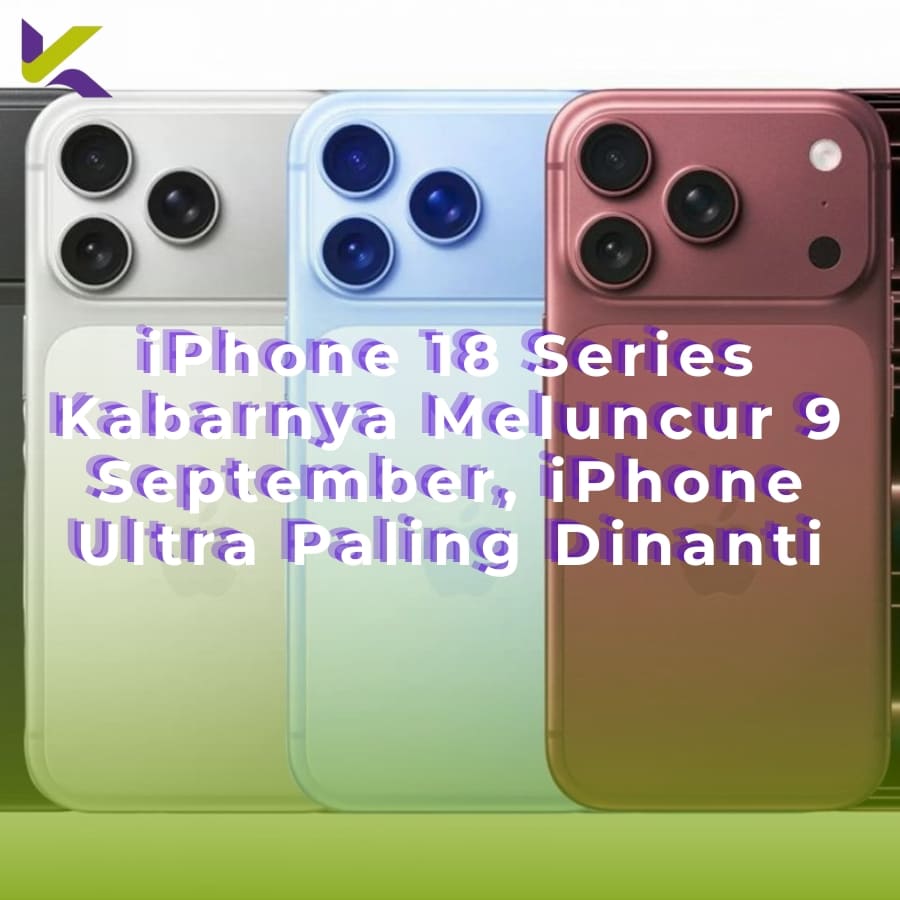 iPhone 18 Series Kabarnya Meluncur 9 September, iPhone Ultra Paling Dinanti