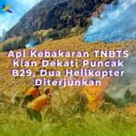 Api Kebakaran TNBTS Kian Dekati Puncak B29, Dua Helikopter Diterjunkan