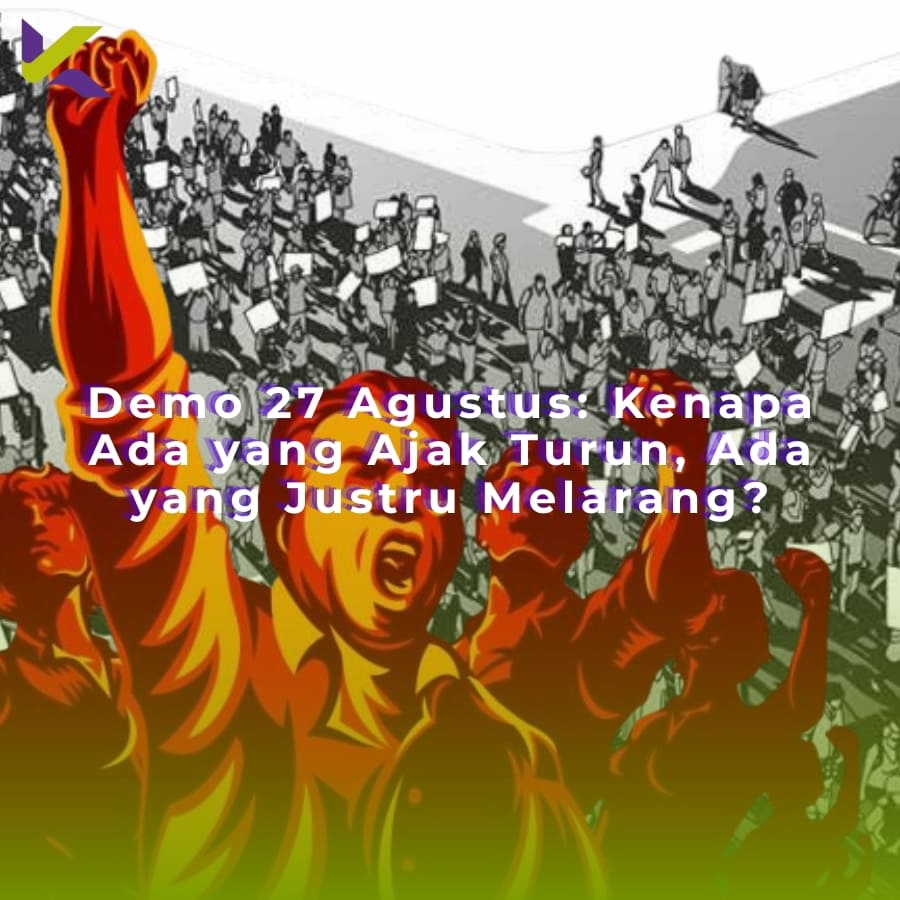 Demo 27 Agustus: Kenapa Ada yang Ajak Turun, Ada yang Justru Melarang?