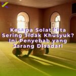 Kenapa solat tidak khusyuk penyebab dan solusinya