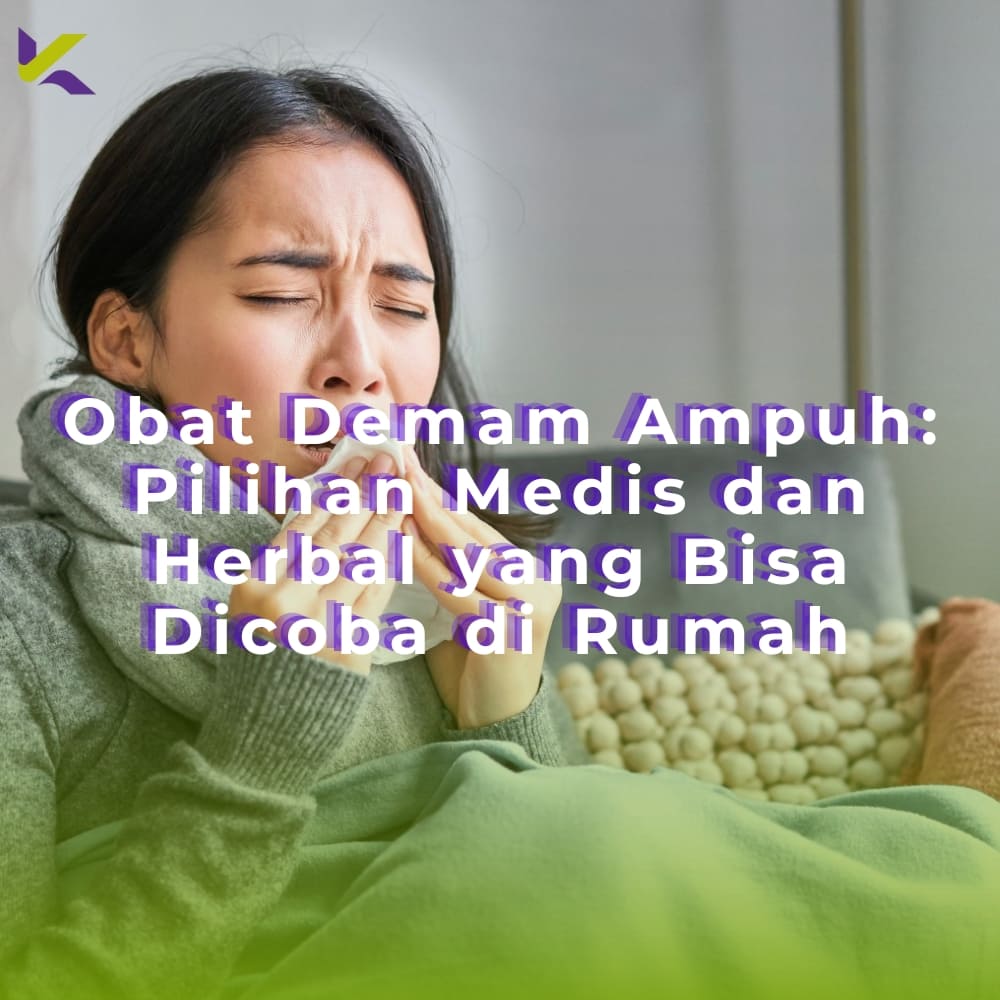 Obat Demam Ampuh: Pilihan Medis dan Herbal yang Bisa Dicoba di Rumah