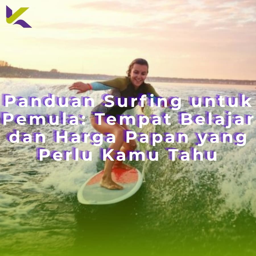 Panduan Surfing untuk Pemula: Tempat Belajar dan Harga Papan yang Perlu Kamu Tahu