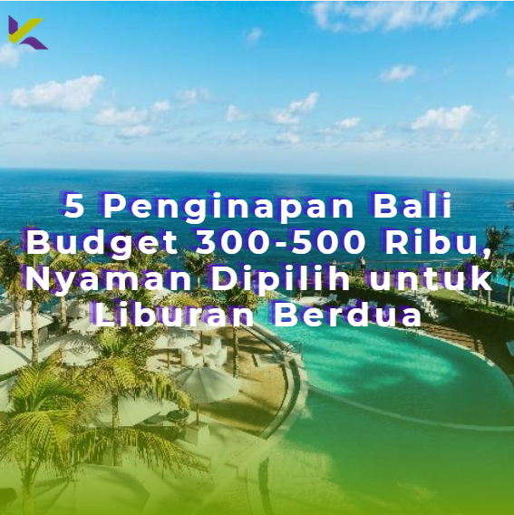 5 Penginapan Bali Budget 300-500 Ribu, Nyaman Dipilih untuk Liburan Berdua