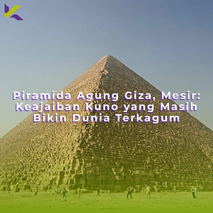 Piramida Agung Giza, Mesir: Keajaiban Kuno yang Masih Bikin Dunia Terkagum