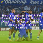 Registration Ban FIFA Persib Bandung Resmi Dicabut, Kasus Robert Alberts Akhirnya Tuntas