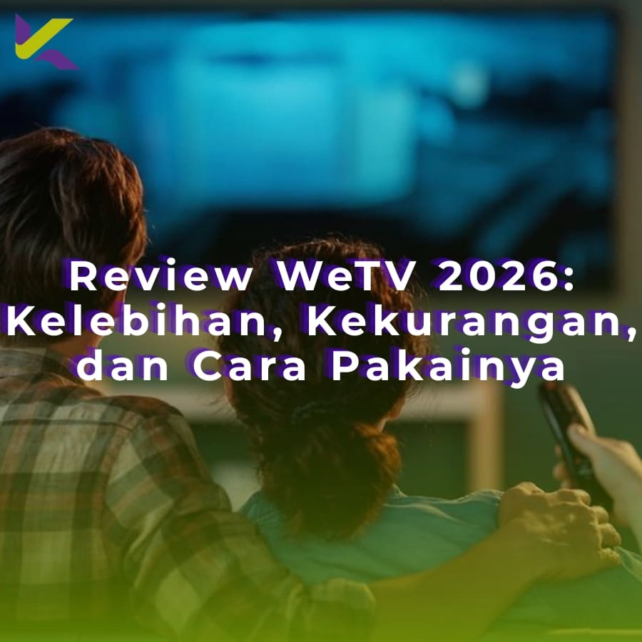Review WeTV 2026: Kelebihan, Kekurangan, dan Cara Pakainya