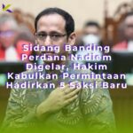 Sidang Banding Perdana Nadiem Digelar, Hakim Kabulkan Permintaan Hadirkan 5 Saksi Baru