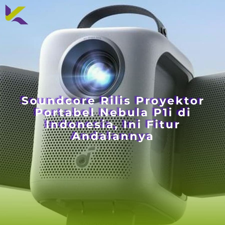 Soundcore Rilis Proyektor Portabel Nebula P1i di Indonesia, Ini Fitur Andalannya