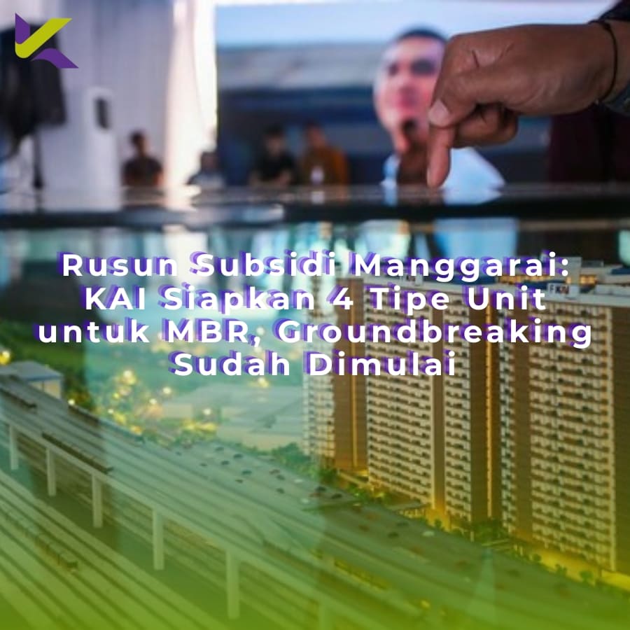 Rusun Subsidi Manggarai: KAI Siapkan 4 Tipe Unit untuk MBR, Groundbreaking Sudah Dimulai