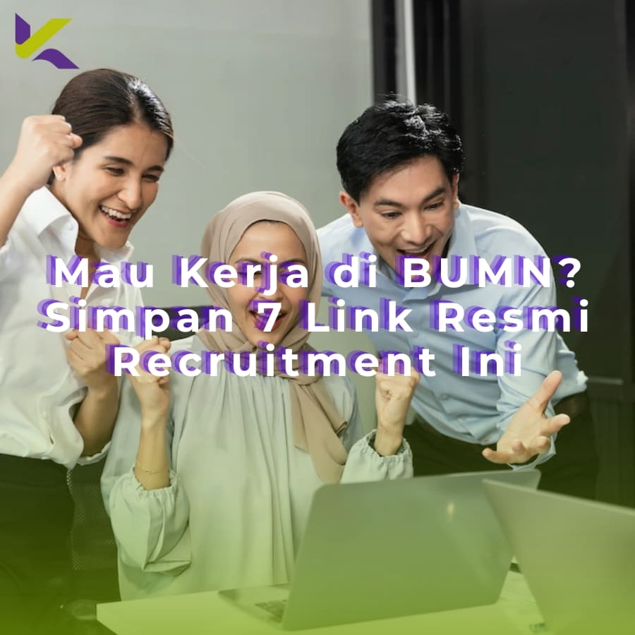 Mau Kerja di BUMN? Simpan 7 Link Resmi Recruitment Ini