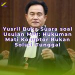 Yusril Buka Suara soal Usulan MUI: Hukuman Mati Koruptor Bukan Solusi Tunggal